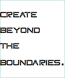  Create beyond the boundaries. 